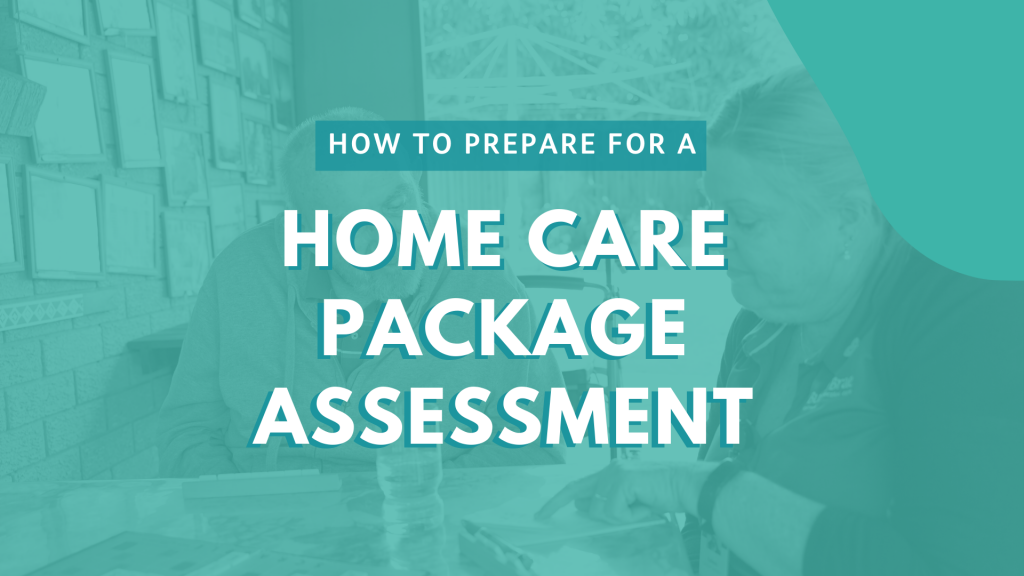 How to prepare for a Home Care Package assessment